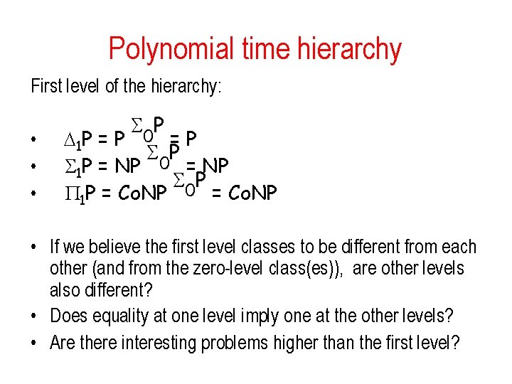 Polynomial time hierarchy First level of the hierarchy: • • • 0 P 1