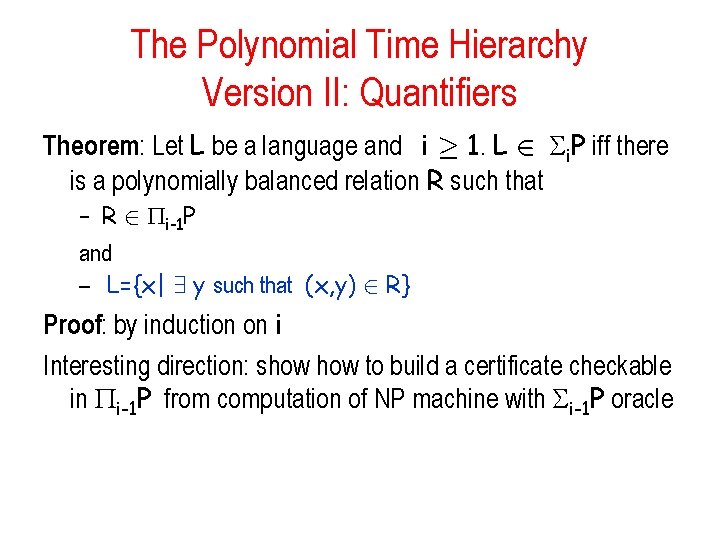 The Polynomial Time Hierarchy Version II: Quantifiers Theorem: Let L be a language and