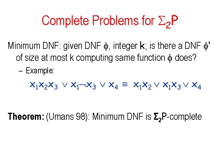 Complete Problems for 2 P Minimum DNF: given DNF , integer k; is there