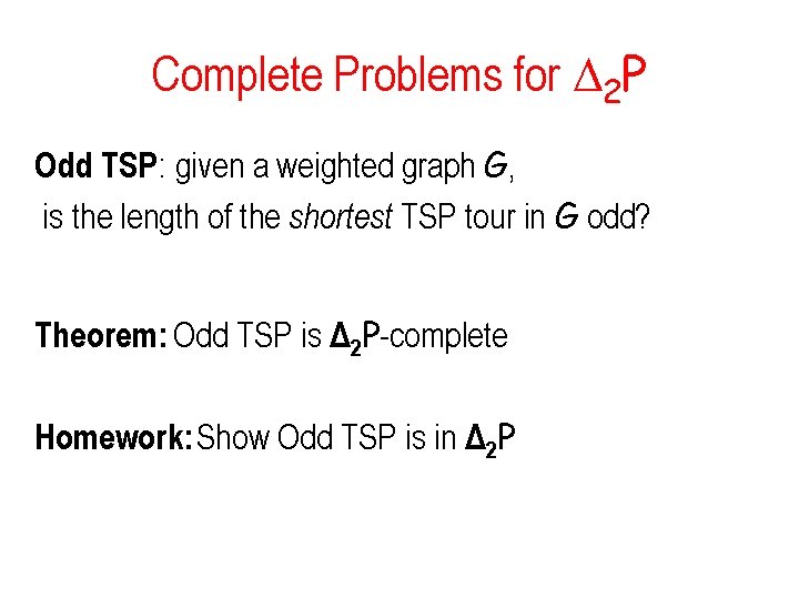 Complete Problems for 2 P Odd TSP: given a weighted graph G, is the