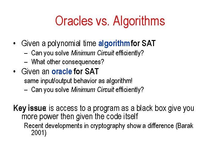 Oracles vs. Algorithms • Given a polynomial time algorithm for SAT – Can you