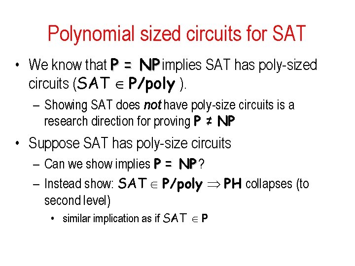 Polynomial sized circuits for SAT • We know that P = NP implies SAT