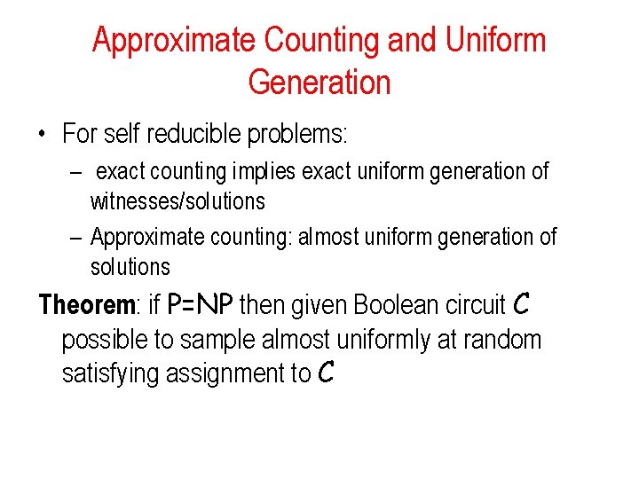 Approximate Counting and Uniform Generation • For self reducible problems: – exact counting implies