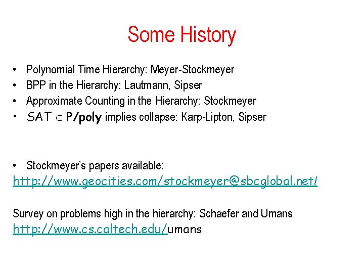 Some History • • Polynomial Time Hierarchy: Meyer-Stockmeyer BPP in the Hierarchy: Lautmann, Sipser