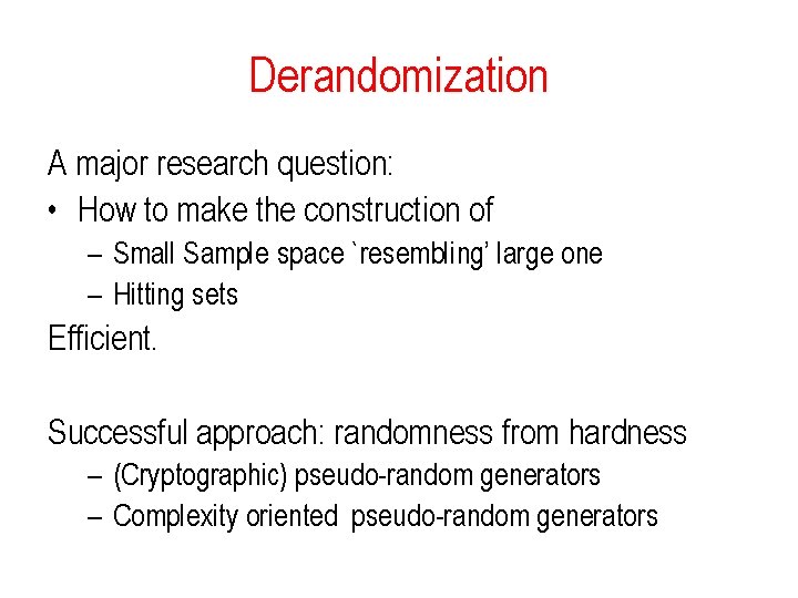 Derandomization A major research question: • How to make the construction of – Small