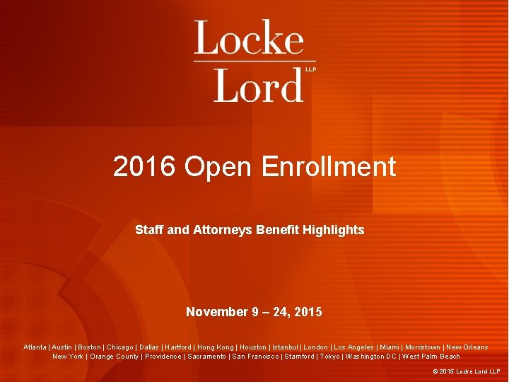 2016 Open Enrollment Staff and Attorneys Benefit Highlights November 9 – 24, 2015 Atlanta