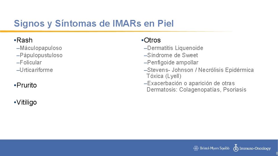 Signos y Síntomas de IMARs en Piel • Rash –Máculopapuloso –Pápulopustuloso –Folicular –Urticariforme •