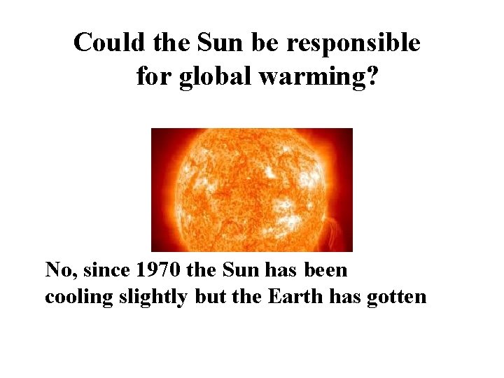 Could the Sun be responsible for global warming? No, since 1970 the Sun has