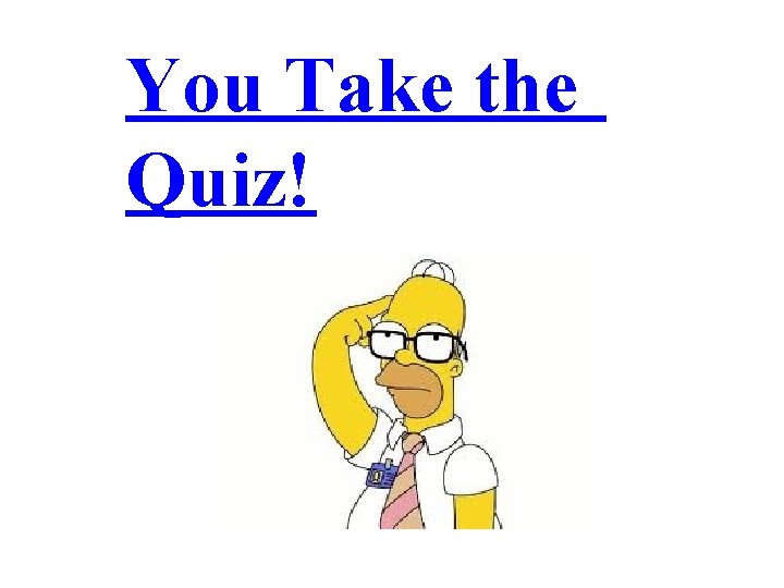 You Take the Quiz! 