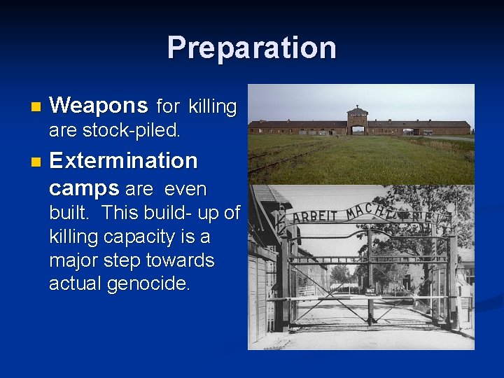 Preparation n Weapons for killing are stock-piled. n Extermination camps are even built. This