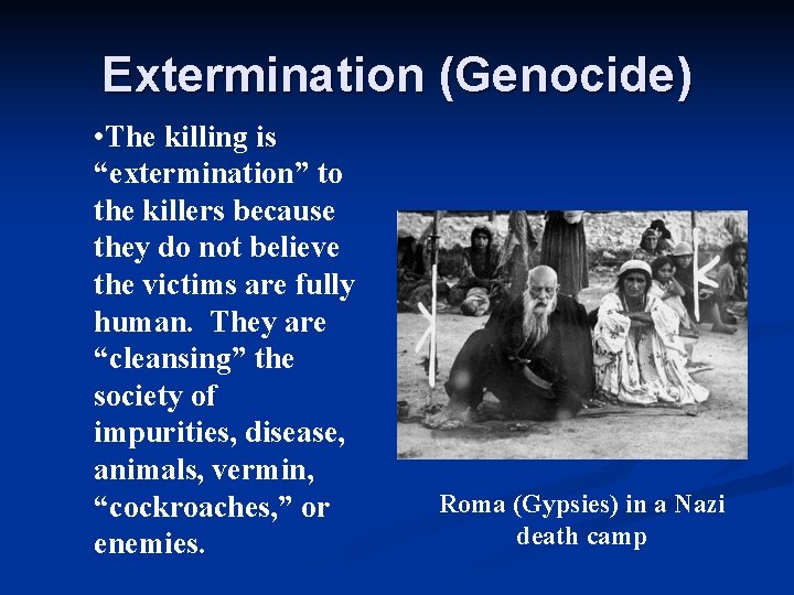Extermination (Genocide) • The killing is “extermination” to the killers because they do not