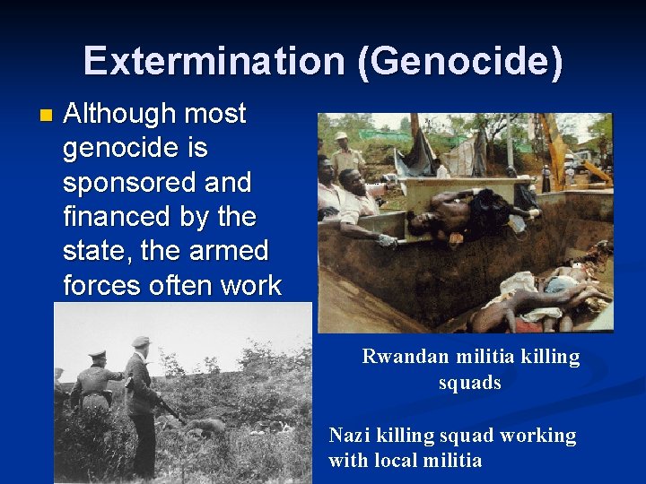 Extermination (Genocide) n Although most genocide is sponsored and financed by the state, the