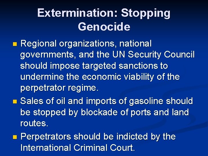 Extermination: Stopping Genocide Regional organizations, national governments, and the UN Security Council should impose