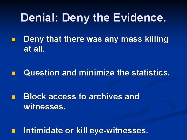 Denial: Deny the Evidence. n Deny that there was any mass killing at all.