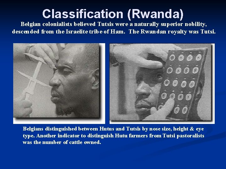 Classification (Rwanda) Belgian colonialists believed Tutsis were a naturally superior nobility, descended from the