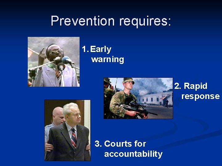 Prevention requires: 1. Early warning 2. Rapid response 3. Courts for accountability 