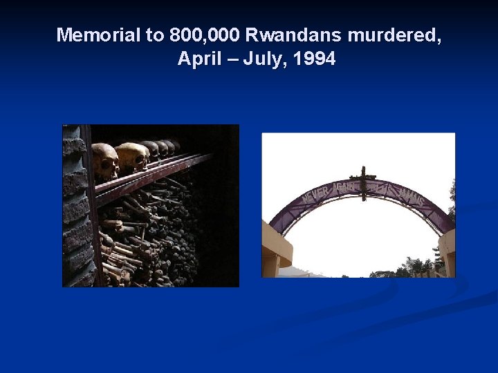 Memorial to 800, 000 Rwandans murdered, April – July, 1994 