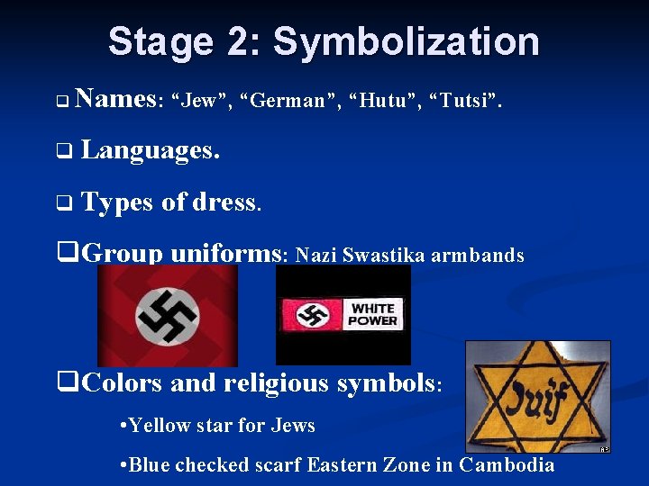 Stage 2: Symbolization q Names: “Jew”, “German”, “Hutu”, “Tutsi”. q Languages. q Types of