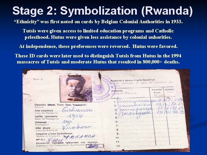 Stage 2: Symbolization (Rwanda) “Ethnicity” was first noted on cards by Belgian Colonial Authorities
