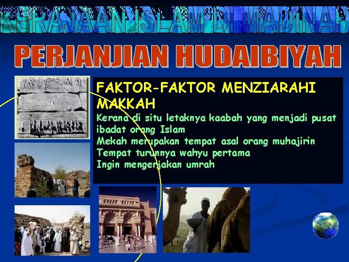 FAKTOR-FAKTOR MENZIARAHI MAKKAH Kerana di situ letaknya kaabah yang menjadi pusat ibadat orang Islam