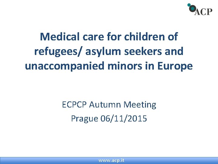 Medical care for children of refugees/ asylum seekers and unaccompanied minors in Europe ECPCP