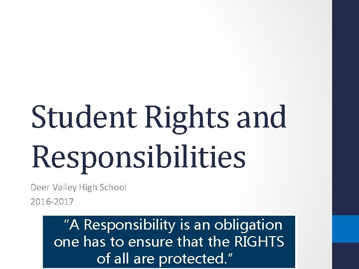 Student Rights and Responsibilities Deer Valley High School 2016 -2017 “A Responsibility is an