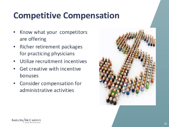 Competitive Compensation • Know what your competitors are offering • Richer retirement packages for