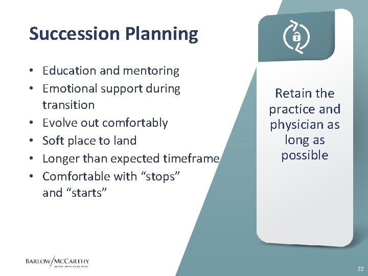 Succession Planning • Education and mentoring • Emotional support during transition • Evolve out