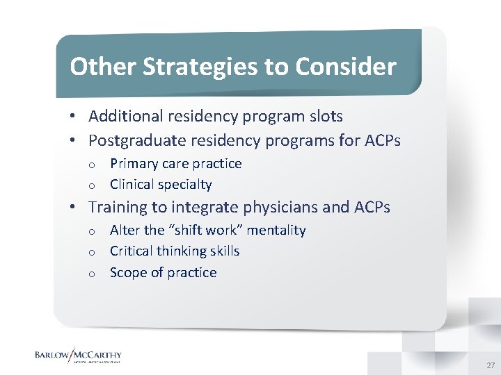 Other Strategies to Consider • Additional residency program slots • Postgraduate residency programs for