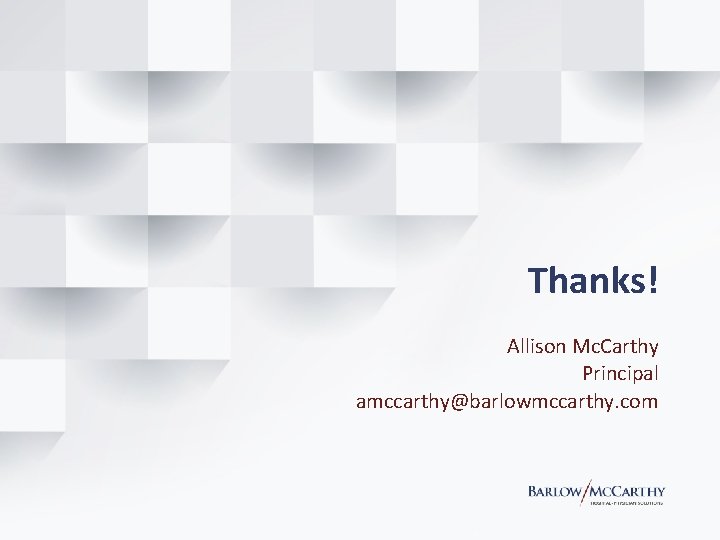 Thanks! Allison Mc. Carthy Principal amccarthy@barlowmccarthy. com 