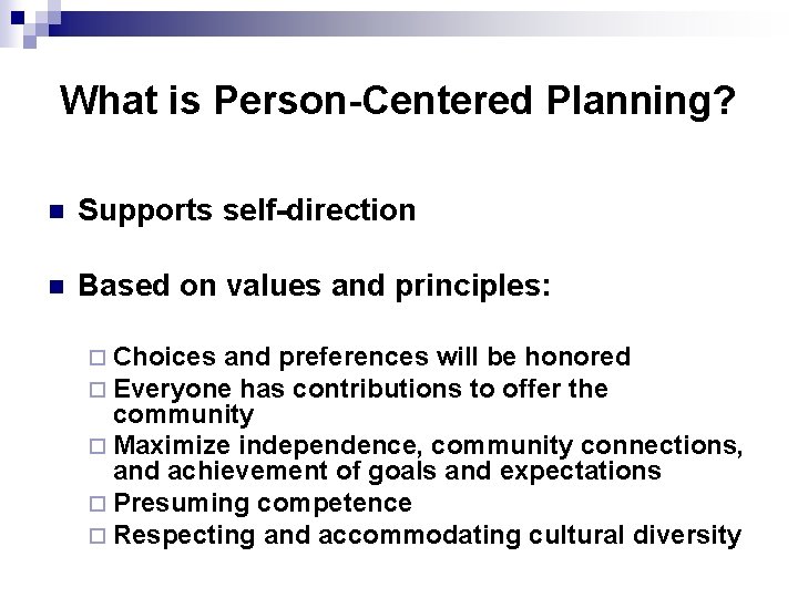 What is Person-Centered Planning? n Supports self-direction n Based on values and principles: ¨