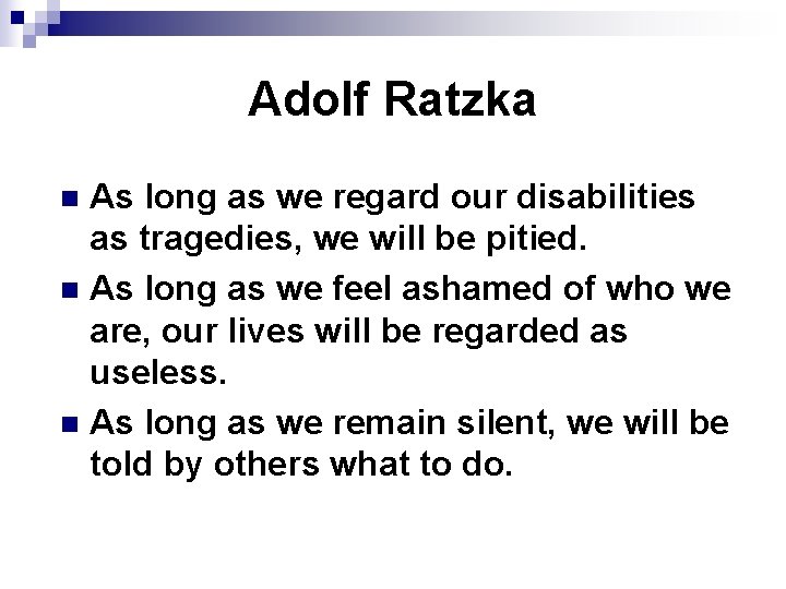 Adolf Ratzka As long as we regard our disabilities as tragedies, we will be