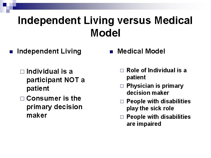 Independent Living versus Medical Model n Independent Living ¨ Individual is a participant NOT