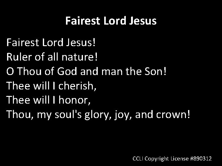 Fairest Lord Jesus! Ruler of all nature! O Thou of God and man the