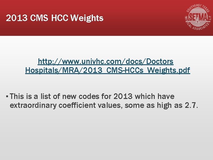 2013 CMS HCC Weights http: //www. univhc. com/docs/Doctors Hospitals/MRA/2013_CMS-HCCs_Weights. pdf ▪ This is a