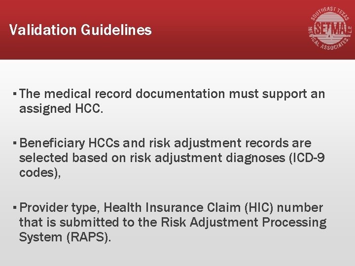 Validation Guidelines ▪ The medical record documentation must support an assigned HCC. ▪ Beneficiary
