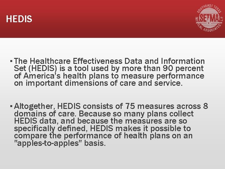 HEDIS ▪ The Healthcare Effectiveness Data and Information Set (HEDIS) is a tool used
