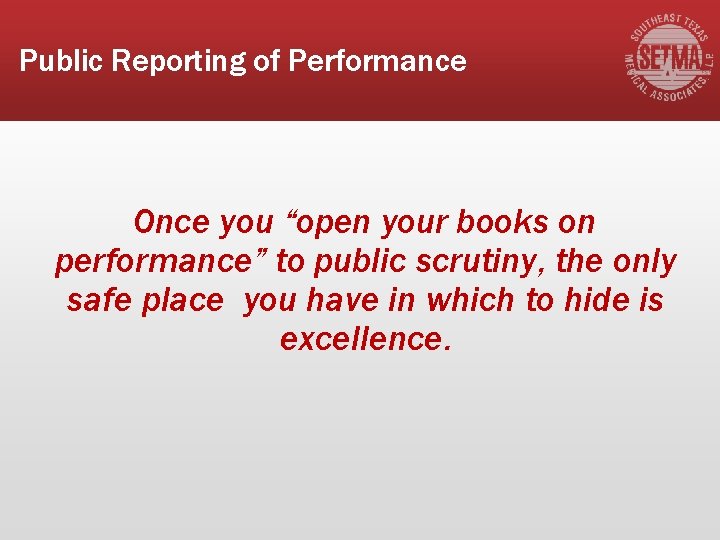 Public Reporting of Performance Once you “open your books on performance” to public scrutiny,