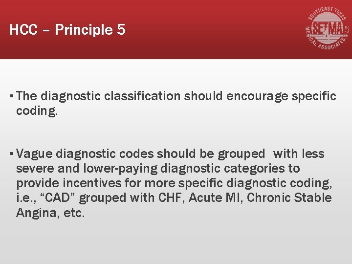 HCC – Principle 5 ▪ The diagnostic classification should encourage specific coding. ▪ Vague