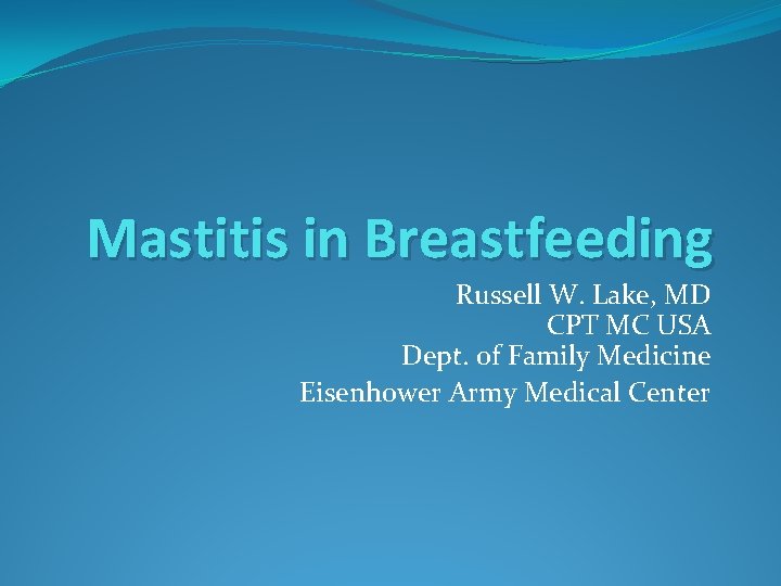 Mastitis in Breastfeeding Russell W. Lake, MD CPT MC USA Dept. of Family Medicine