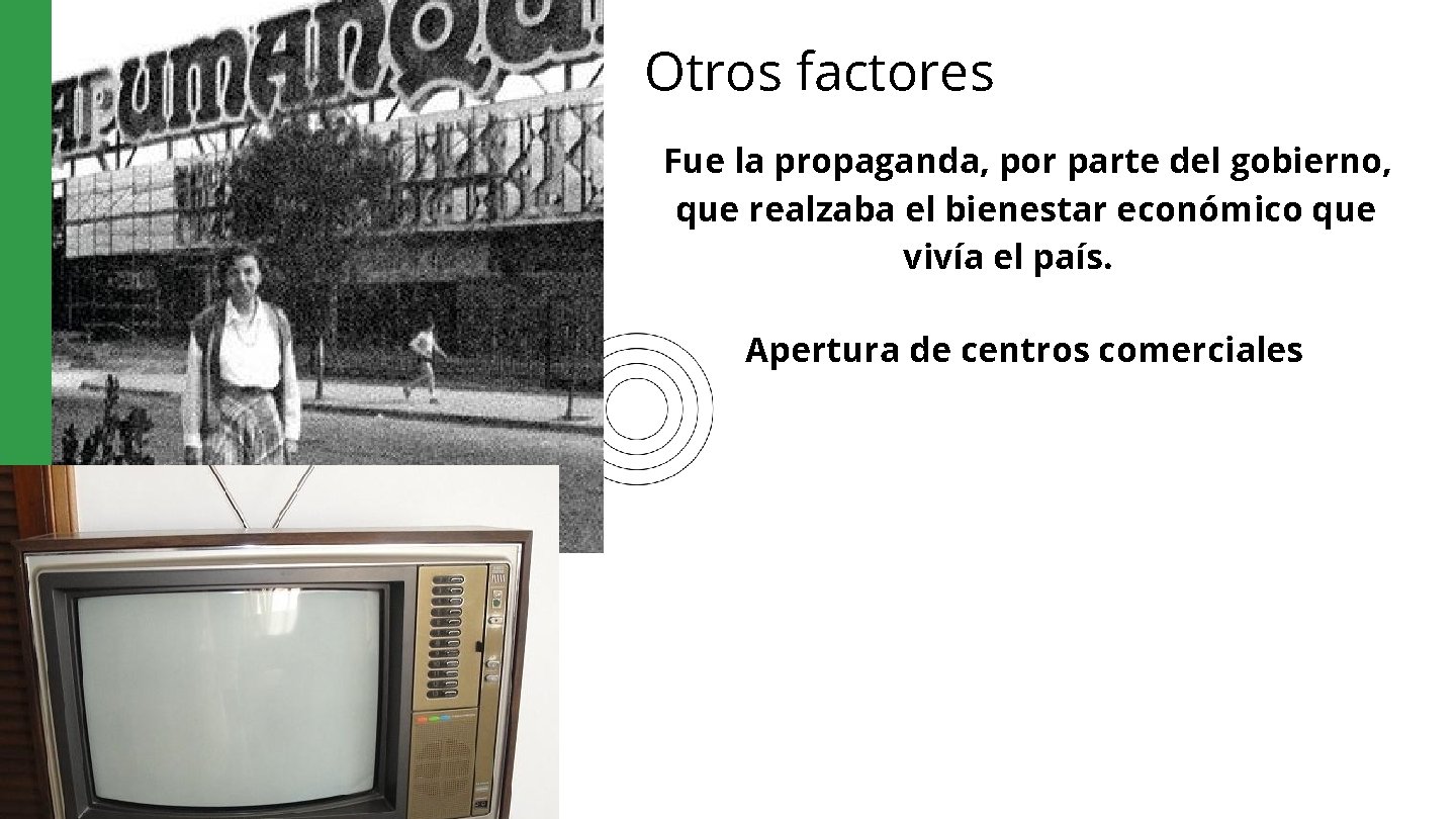 Otros factores Fue la propaganda, por parte del gobierno, que realzaba el bienestar económico