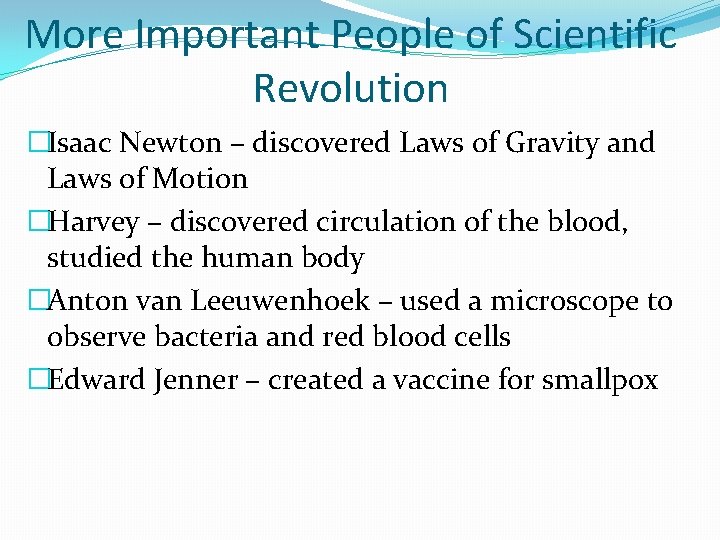 More Important People of Scientific Revolution �Isaac Newton – discovered Laws of Gravity and