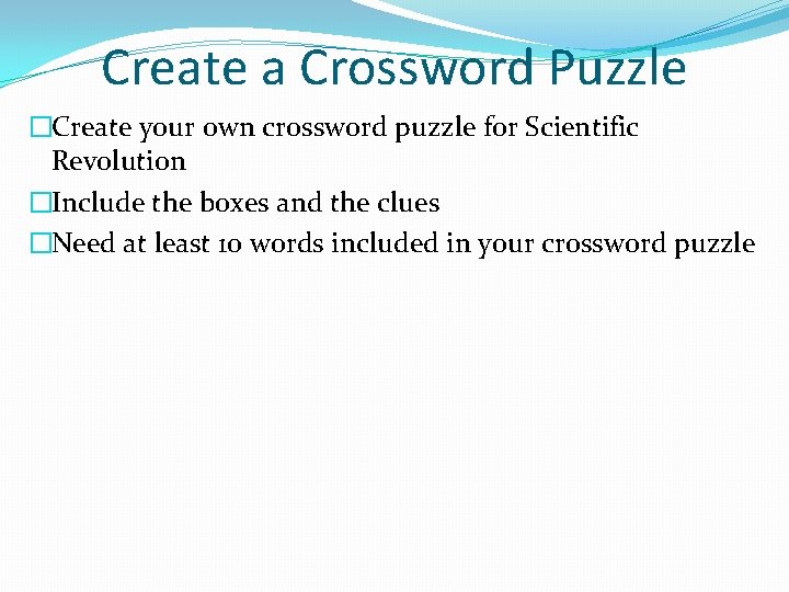 Create a Crossword Puzzle �Create your own crossword puzzle for Scientific Revolution �Include the