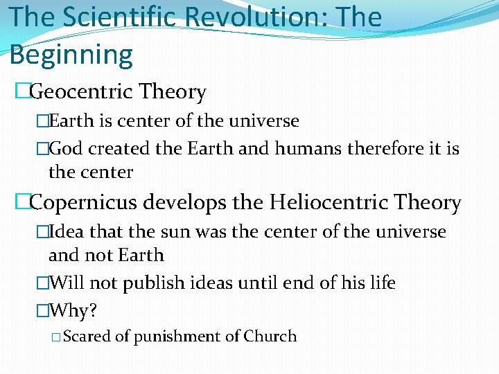 The Scientific Revolution: The Beginning �Geocentric Theory �Earth is center of the universe �God