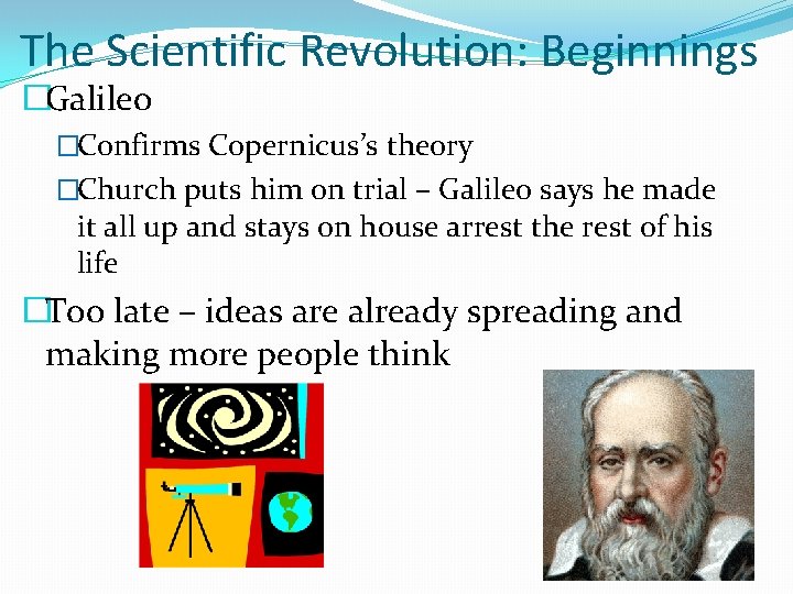 The Scientific Revolution: Beginnings �Galileo �Confirms Copernicus’s theory �Church puts him on trial –