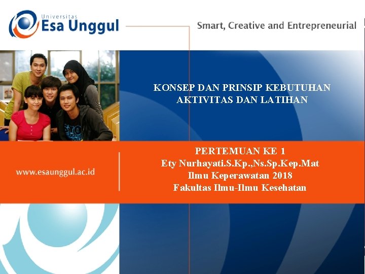 KONSEP DAN PRINSIP KEBUTUHAN AKTIVITAS DAN LATIHAN PERTEMUAN KE 1 Ety Nurhayati. S. Kp.