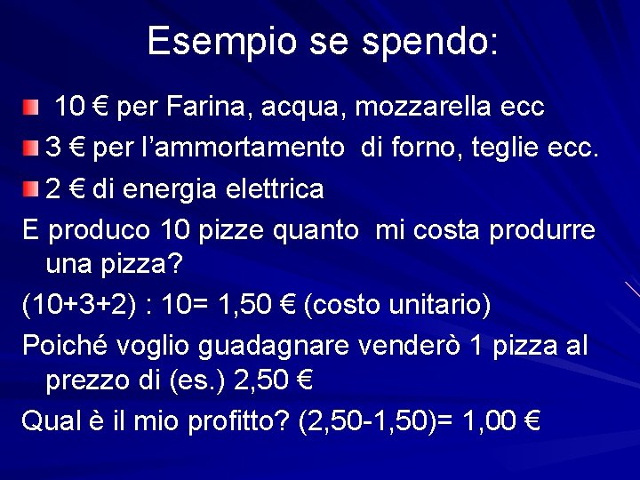 Esempio se spendo: 10 € per Farina, acqua, mozzarella ecc 3 € per l’ammortamento