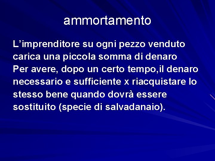 ammortamento L’imprenditore su ogni pezzo venduto carica una piccola somma di denaro Per avere,