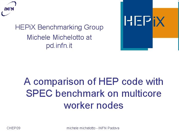 HEPi. X Benchmarking Group Michele Michelotto at pd. infn. it A comparison of HEP