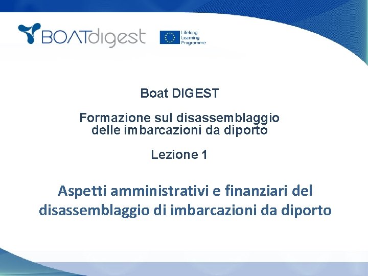 Boat DIGEST Formazione sul disassemblaggio delle imbarcazioni da diporto Lezione 1 Aspetti amministrativi e